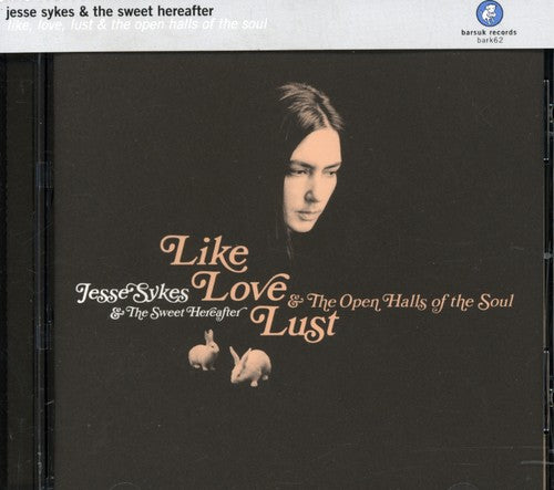 Sykes,jesse / Sweet Hereafter - Like Love Lust & The Open Halls Of The Soul - Music CD