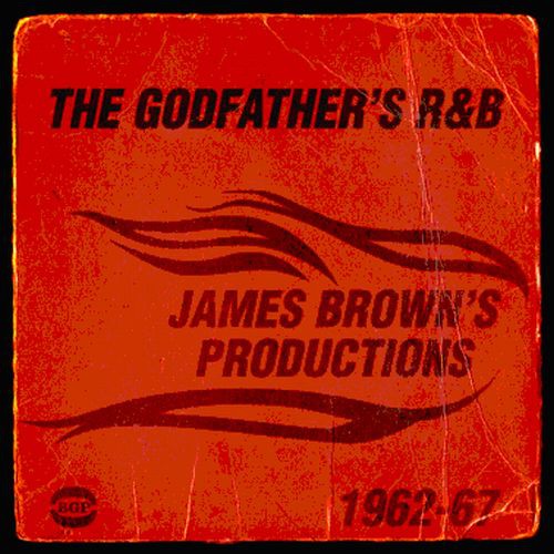 Godfather's R&b: James Brown's Productions 1962-67 - Godfather's R&b: James Brown's Productions 1962-67 - Music CD