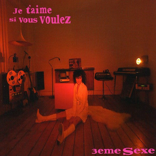 3eme Sexe - Je T'aime Si Vous Voulez Music CD