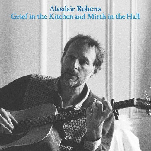 Roberts,alasdair - Grief In The Kitchin And Mirth In The Hall - Music CD