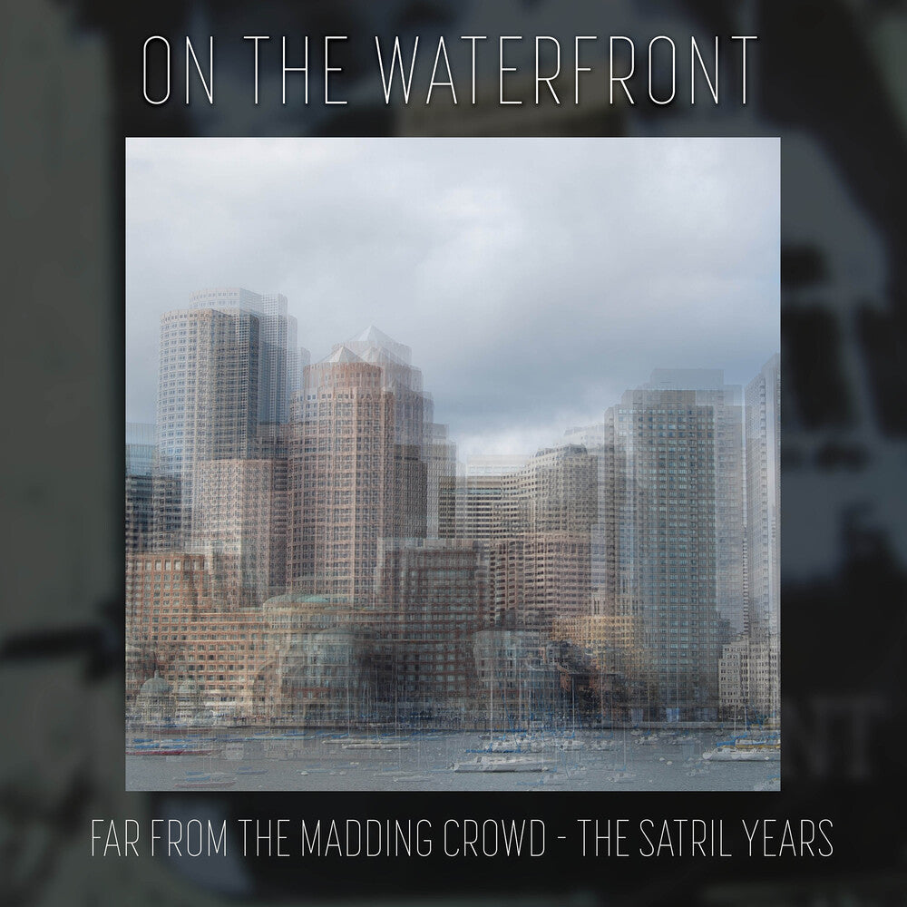 On The Waterfront - Far From The Madding Crowd - The Satril Years Music CD
