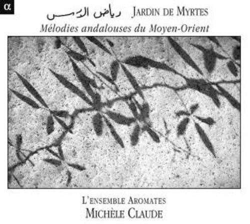 Ensemble Aromates - Jardin Des Myrtes: Melodies Andalouses Du Moyen Music CD
