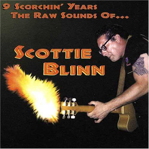 Scottie Blinn - 9 Scorchin' Years The Raw Sounds Of Scottie Blin [CD]