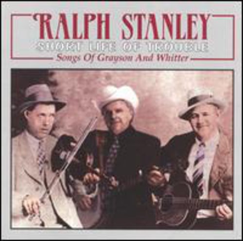 Ralph Stanley - Short Life of Trouble: Songs of Grayson & Whitter [CD]