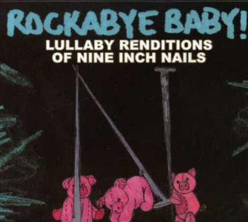 Rockabye Baby! - Lullaby Renditions Of Nine Inch Nails [CD]