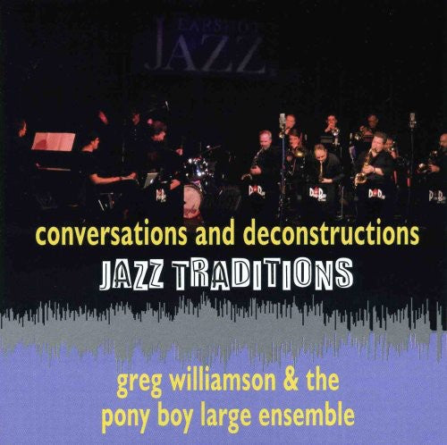 Greg Williamson & The Pony Boy Large Ensemble - Jazz Traditions Conversations and Deconstruction [CD]