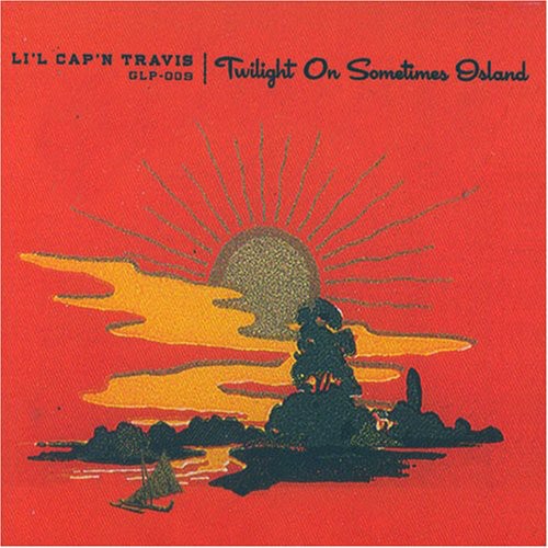Li'l Cap'n Travis - Twilight on Sometimes Island [CD]