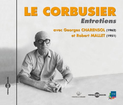 Le Corbusier - Entretiens Avec Georges Charensol (1962) Et Robert [CD]
