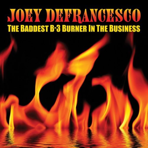 Joey Defrancesco - The Baddest B-3 Burner In The Business [2 CD]