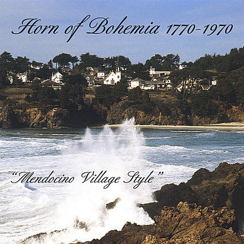 Horn Of Bohemia 1770-1970-Mend - Horn of Bohemia 1770-1970-Mendocino Village Style [CD]
