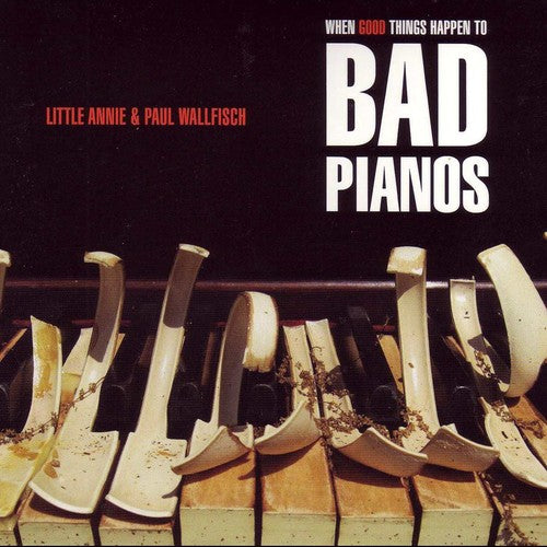 Little Annie & Paul Wallfisch - When Good Things Happen to Bad Pianos [CD]