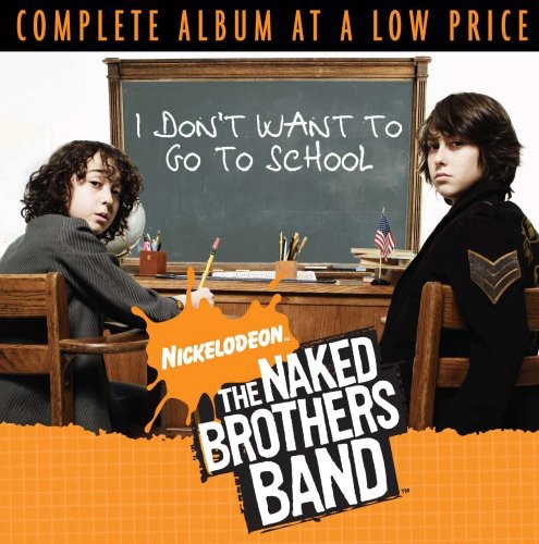 The Naked Brothers Band - I Don't Want to Go to School [CD]