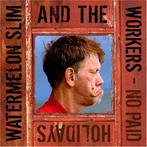 Watermelon Slim & The Workers - No Paid Holidays - Music CD