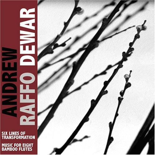 Andrew Dewar Raffo - Six Lines Of Transformation/Music For Eight Bamboo Flutes [CD]