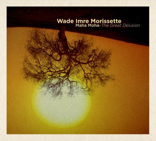 Wade Morissette Imre - Maha Maha: The Great Delusion [Digipak]