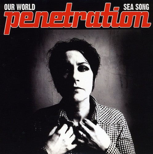 Penetration - Our World/Sea Song [7" Vinyl]
