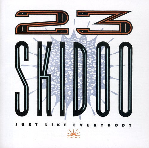 23 Skidoo - Just Like Everybody [2 CD]