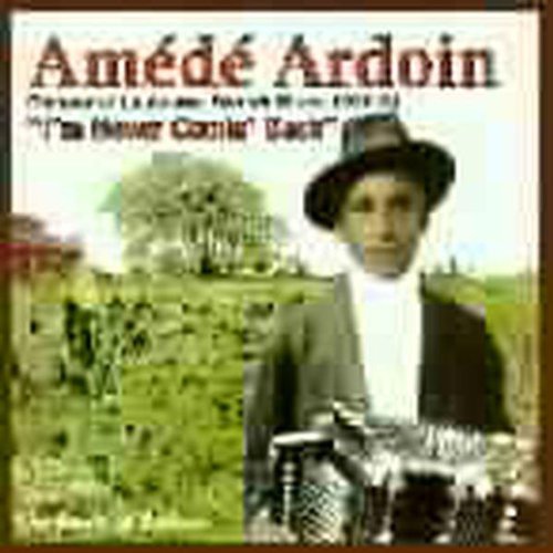 Am‚d‚ Ardoin - I'm Never Comin Back: Roots Of Zydeco [CD]
