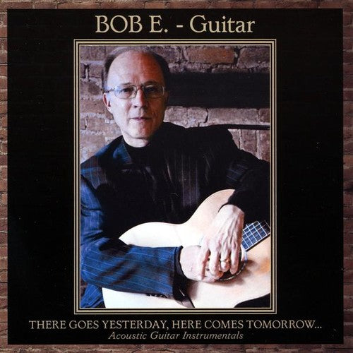 Bob E. - There Goes Yesterday Here Comes Tomorrow [CD]