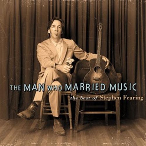 Stephen Fearing - The Man Who Married Music: The Best Of Stephen Fearing [CD]