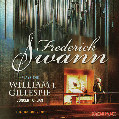 FREDERICK SWANN - Plays the William J Gillespie Concert Organ [CD]