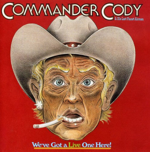 Commander Cody & His Lost Planet Airmen - We've Got a Live One Here [CD]