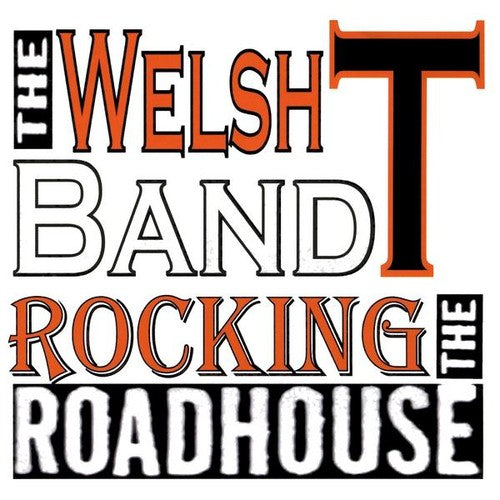 The Welsh T Band - Rocking the Roadhouse [CD]