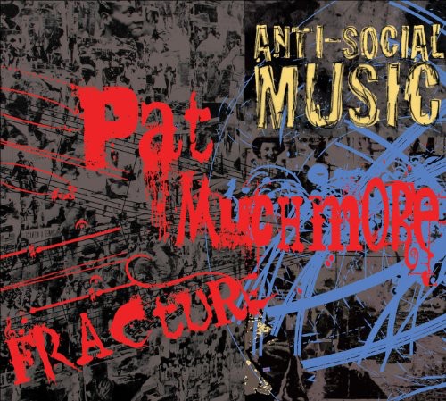 Anti-Social Music - Fracture: The Music of Pat Muchmore [CD]