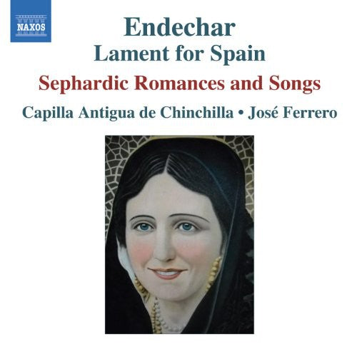Capilla Antigua de Chinchilla - Endechar: Lament for Spain: Sephardic Romances [CD]