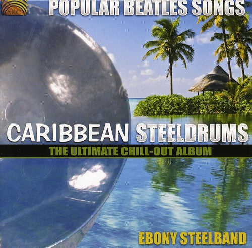 Ebony Steelband - Popular Beatles Songs: Caribbean Steelgrums - The Ultimate Chill-Out  Album [CD]