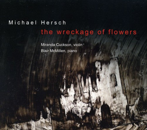 Hersch / Cuckson / Mcmillen - Wreckage of Flowers: Works for Violin [CD]