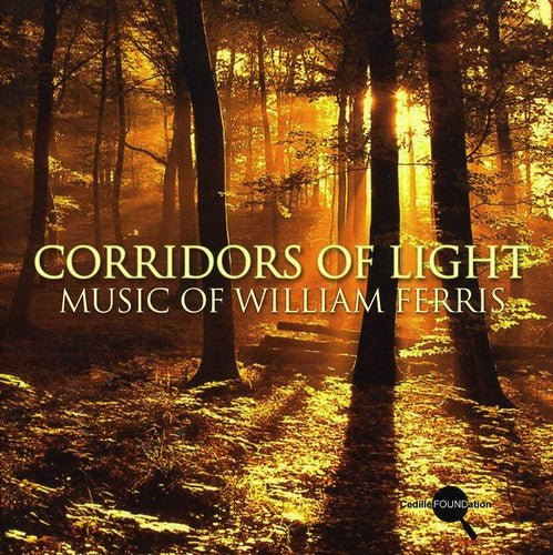 W. FERRIS - Corridors of Light: Music of William Ferris [CD]