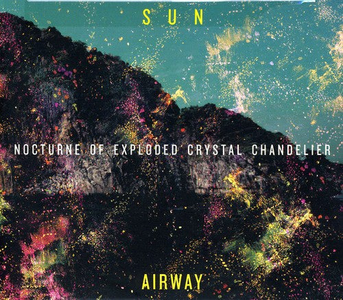 Sun Airway - Nocturne of Exploded Crystal Chandelier [CD]