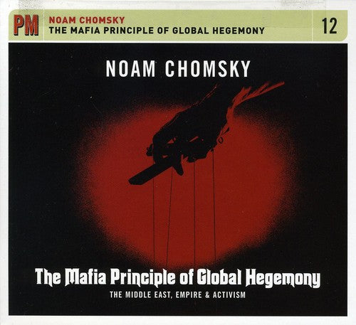 Noam Chomsky - The Mafia Principle Of Global Hegemony: The Middle East, Empire, andActivism [CD]