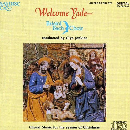 Bristol Bach Choir - Welcome Yule: Choral Music for Season of Christmas [CD]