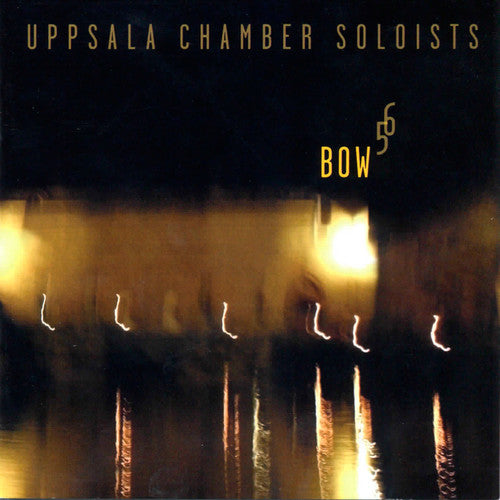 Uppsala Chamber Soloists - Bow 5 6 [CD]