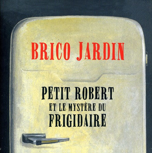Jardin Brico - Petit Robert Et Le Mystere Du Frigidaire [Import]
