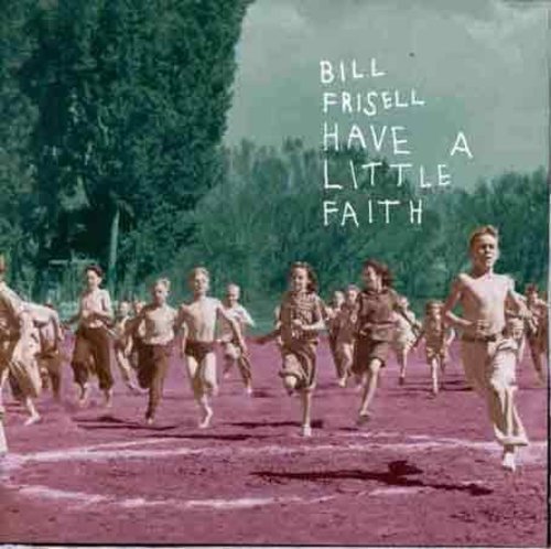 Bill Frisell - Have a Little Faith [CD]
