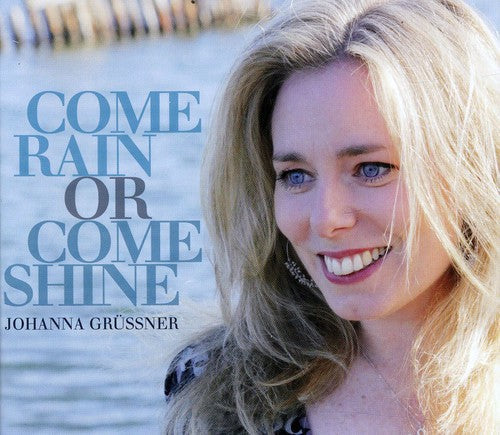 Johanna Grussner - Come Rain or Come Shine [CD]