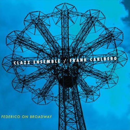 Clazz Ensemble & Frank Carlberg - Federico on Broadway [CD]