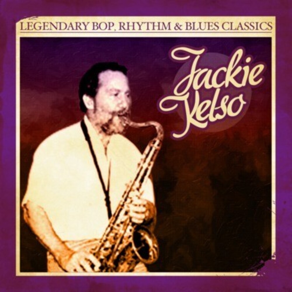 Jackie Kelso - Legendary Bop Rhythm & Blues Classics [CD]