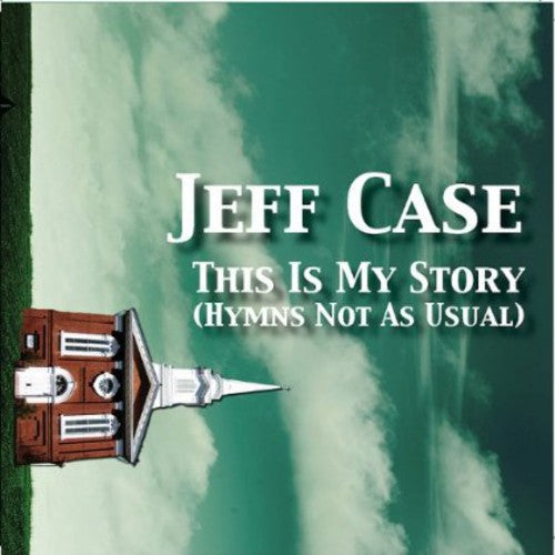 Jeff Case - This Is My Story: Hymns Not As Usual [CD]