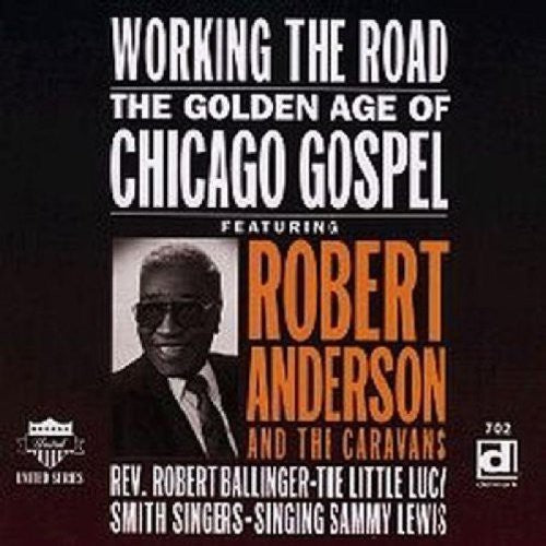 Golden Age Of Chicago Gospe - Working the Road: Golden Age of Chicago Gospel [CD]