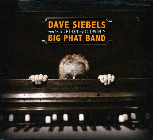 Dave Siebels - Dave Siebels with Gordon Goodwin's Big Phat Band [CD]