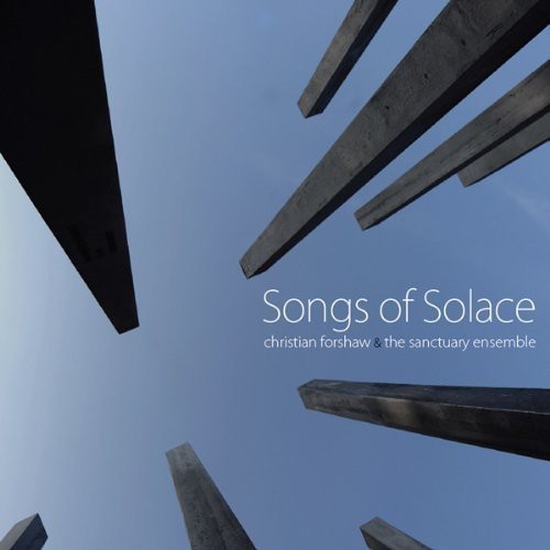 Christian Forshaw & the Sanctuary Ensemble - Songs of Solace [CD]