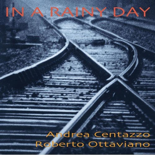 Andrea Centazzo & Roberto Ottaviano - In a Rainy Day [CD]