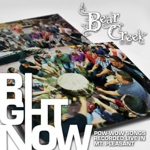 Bear Creek - Right Now: Pow-wow Songs Recorded Live In Mt [CD]