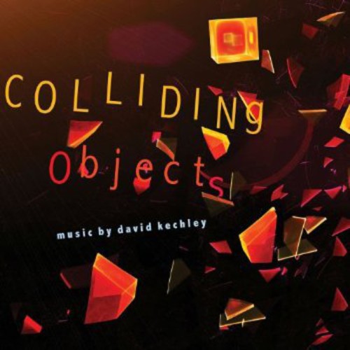 David Kechley - Colliding Objects [CD]