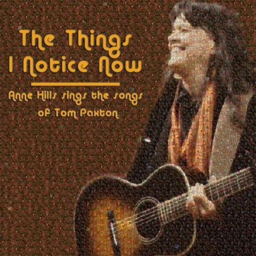Anne Hills - The Things I Notice Now - Anne Hills Sings The Songs of Tom Paxton [CD]