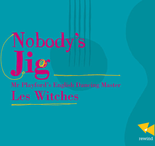 Les Witches - Nobody's Jig-Mr. Playford's English Dancing Master [CD]